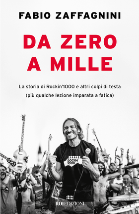 Da zero a mille: La storia di Rockin'1000 e altri colpi di testa (più qualche lezione imparata a fatica)